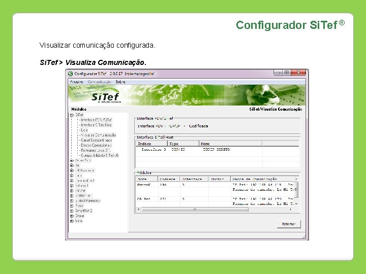 Configurador Si. Tef ® Visualizar comunicação configurada. Si. Tef > Visualiza Comunicação. 