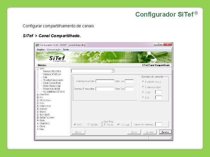 Configurador Si. Tef ® Configurar compartilhamento de canais Si. Tef > Canal Compartilhado. 
