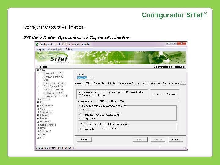 Configurador Si. Tef ® Configurar Captura Parâmetros. Si. Tef® > Dados Operacionais > Captura