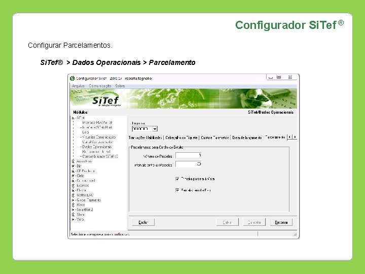 Configurador Si. Tef ® Configurar Parcelamentos. Si. Tef® > Dados Operacionais > Parcelamento 