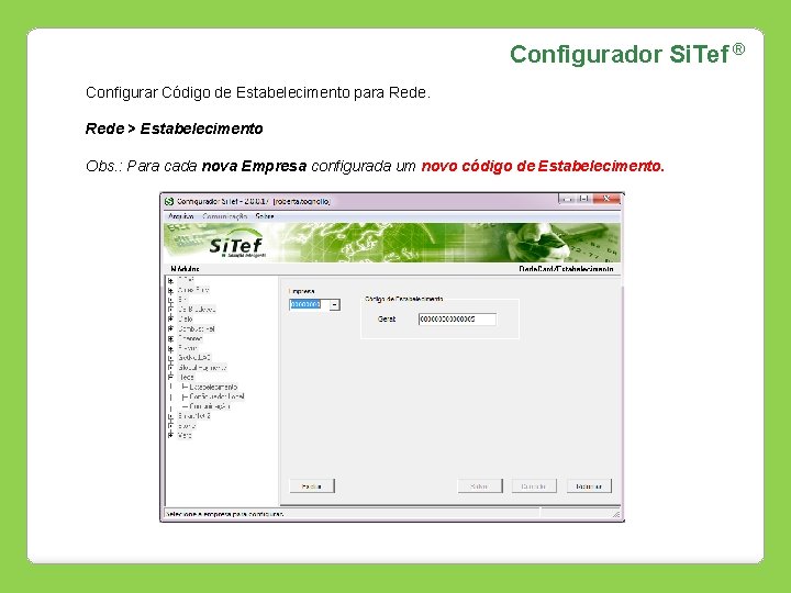 Configurador Si. Tef ® Configurar Código de Estabelecimento para Rede > Estabelecimento Obs. :