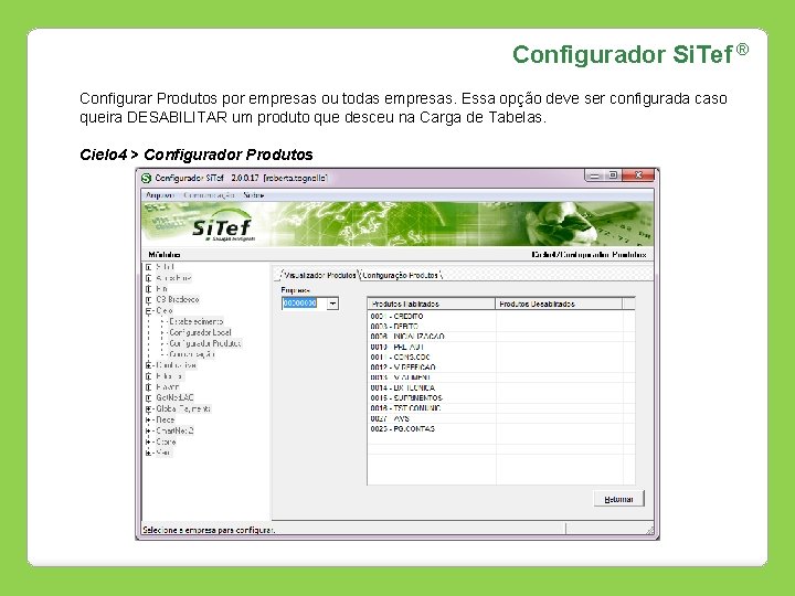 Configurador Si. Tef ® Configurar Produtos por empresas ou todas empresas. Essa opção deve