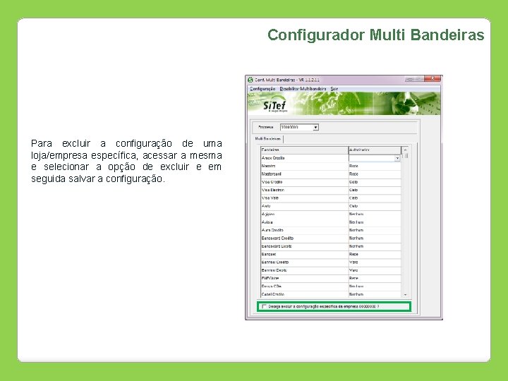 Configurador Multi Bandeiras Para excluir a configuração de uma loja/empresa específica, acessar a mesma