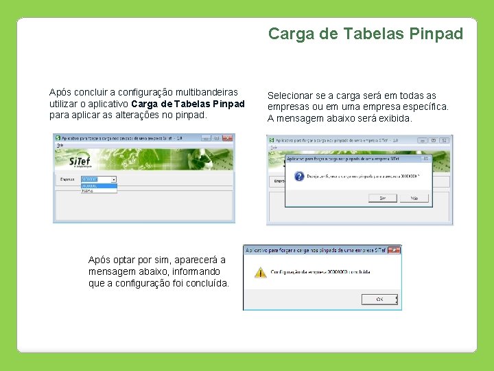 Carga de Tabelas Pinpad Após concluir a configuração multibandeiras utilizar o aplicativo Carga de