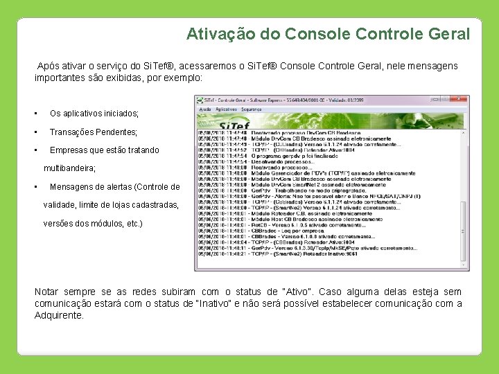 Ativação do Console Controle Geral Após ativar o serviço do Si. Tef®, acessaremos o