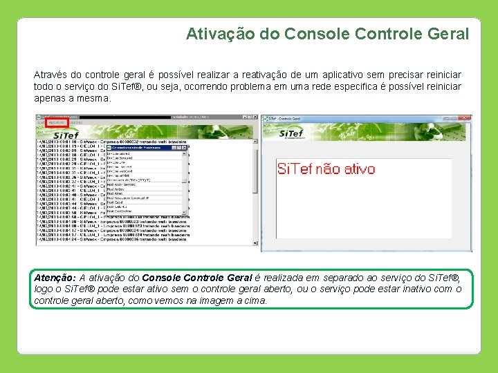 Ativação do Console Controle Geral Através do controle geral é possível realizar a reativação