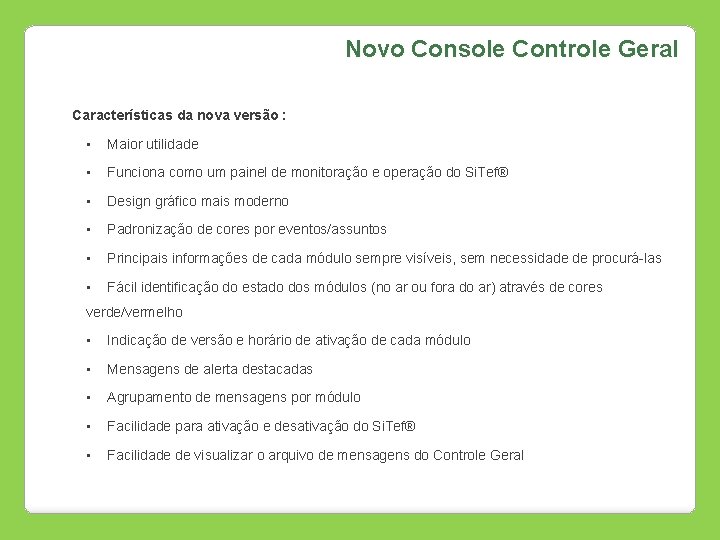 Novo Console Controle Geral Características da nova versão : • Maior utilidade • Funciona