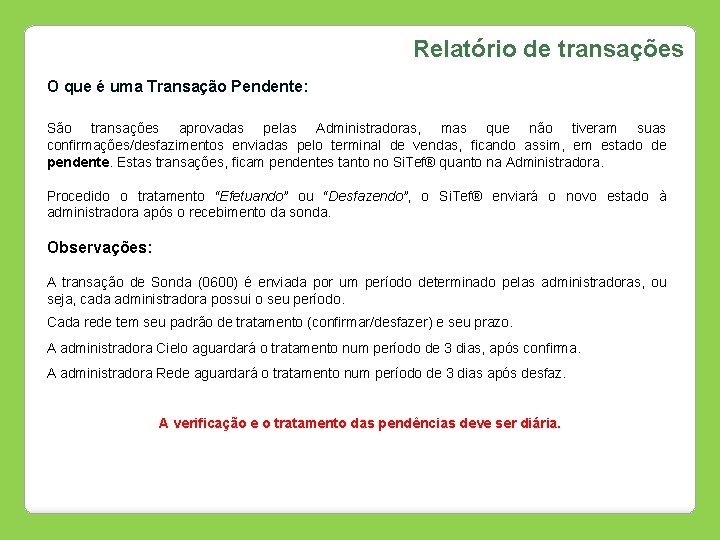 Relatório de transações O que é uma Transação Pendente: São transações aprovadas pelas Administradoras,