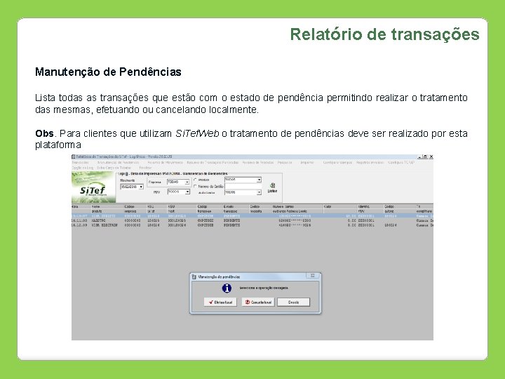 Relatório de transações Manutenção de Pendências Lista todas as transações que estão com o