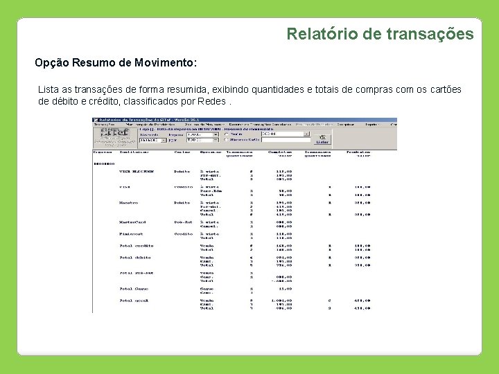 Relatório de transações Opção Resumo de Movimento: Lista as transações de forma resumida, exibindo