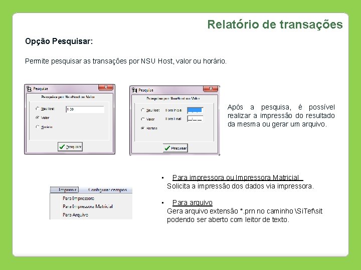 Relatório de transações Opção Pesquisar: Permite pesquisar as transações por NSU Host, valor ou