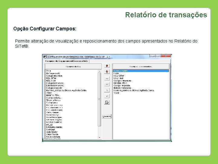 Relatório de transações Opção Configurar Campos: Permite alteração de visualização e reposicionamento dos campos