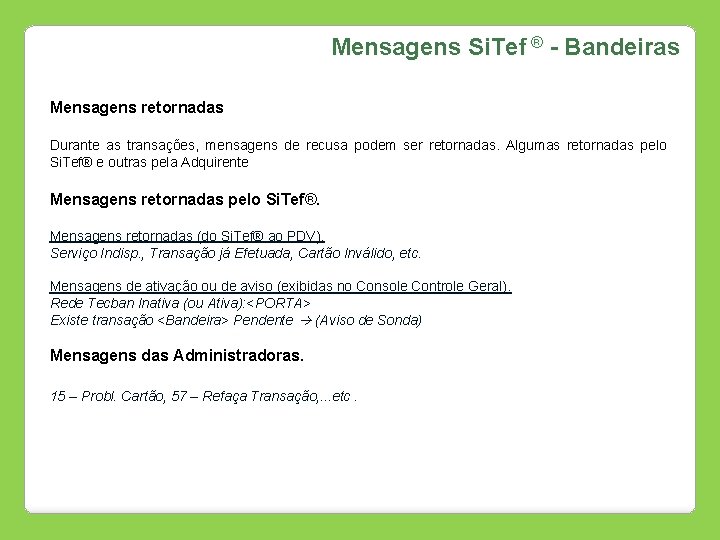 Mensagens Si. Tef ® - Bandeiras Mensagens retornadas Durante as transações, mensagens de recusa