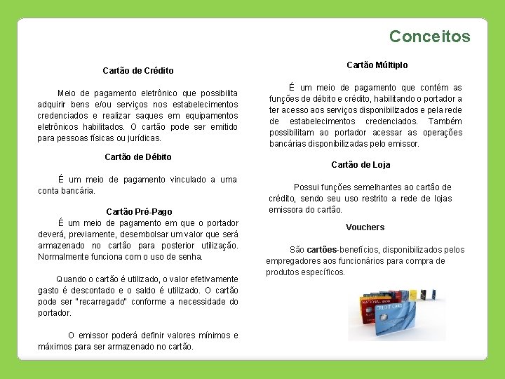 Conceitos Cartão de Crédito Meio de pagamento eletrônico que possibilita adquirir bens e/ou serviços