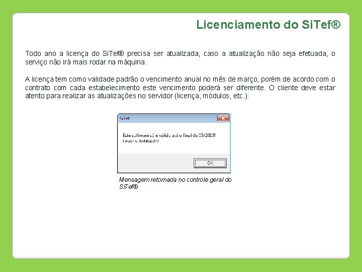 Licenciamento do Si. Tef® Todo ano a licença do Si. Tef® precisa ser atualizada,