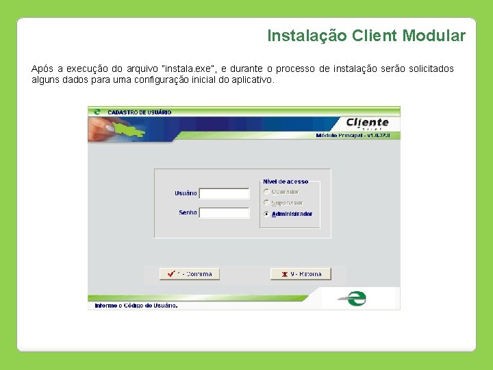 Instalação Client Modular Após a execução do arquivo “instala. exe”, e durante o processo