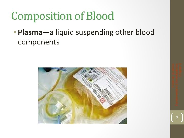 Composition of Blood Forensic Science: Fundamentals & Investigations, Chapter 8 • Plasma—a liquid suspending