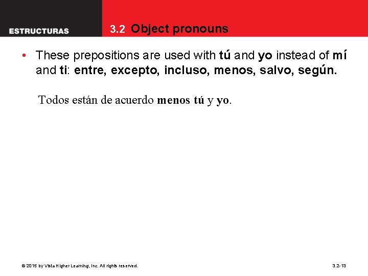 3. 2 Object pronouns • These prepositions are used with tú and yo instead