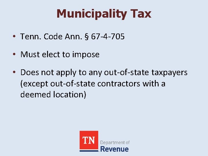 Municipality Tax • Tenn. Code Ann. § 67 -4 -705 • Must elect to