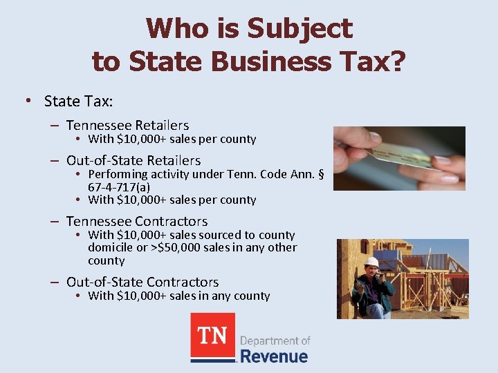 Who is Subject to State Business Tax? • State Tax: – Tennessee Retailers •