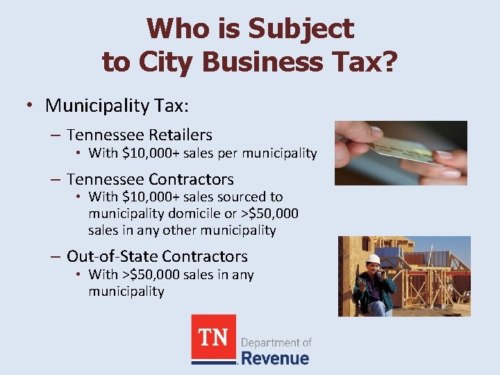 Who is Subject to City Business Tax? • Municipality Tax: – Tennessee Retailers •