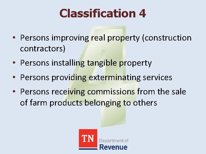 Classification 4 • Persons improving real property (construction contractors) • Persons installing tangible property