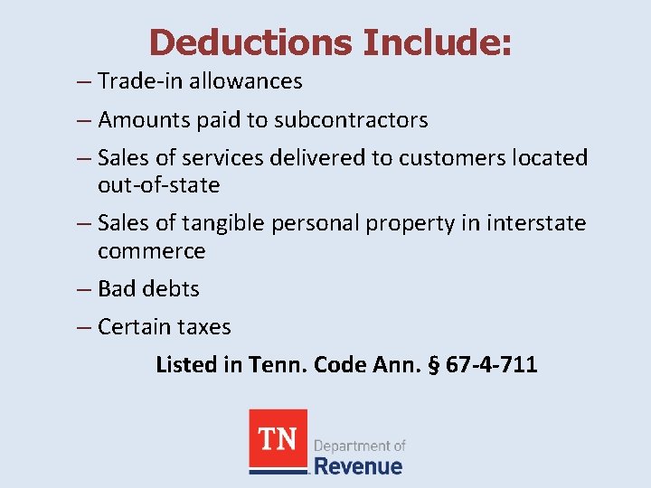 Deductions Include: – Trade-in allowances – Amounts paid to subcontractors – Sales of services