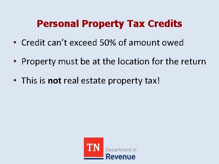 Personal Property Tax Credits • Credit can’t exceed 50% of amount owed • Property