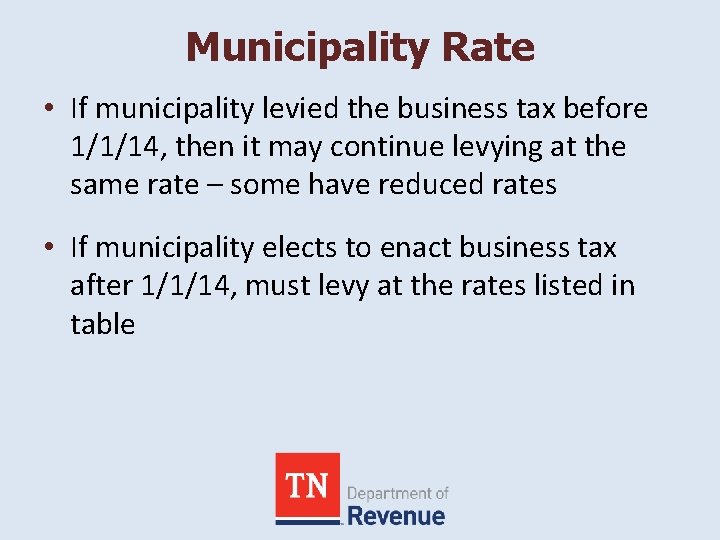 Municipality Rate • If municipality levied the business tax before 1/1/14, then it may