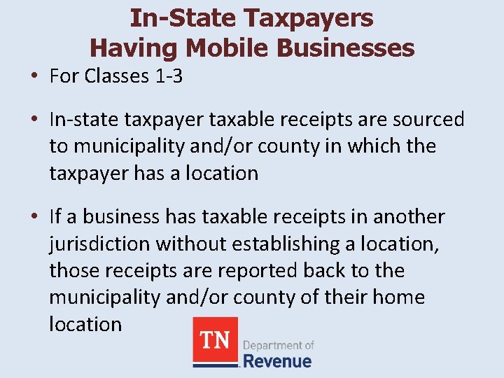 In-State Taxpayers Having Mobile Businesses • For Classes 1 -3 • In-state taxpayer taxable