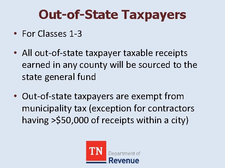 Out-of-State Taxpayers • For Classes 1 -3 • All out-of-state taxpayer taxable receipts earned