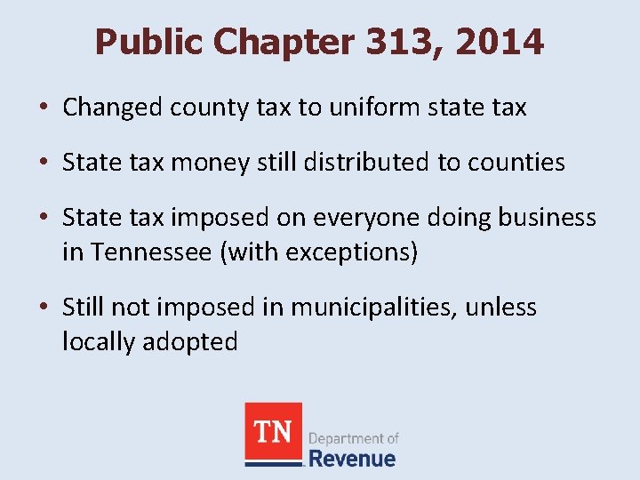 Public Chapter 313, 2014 • Changed county tax to uniform state tax • State