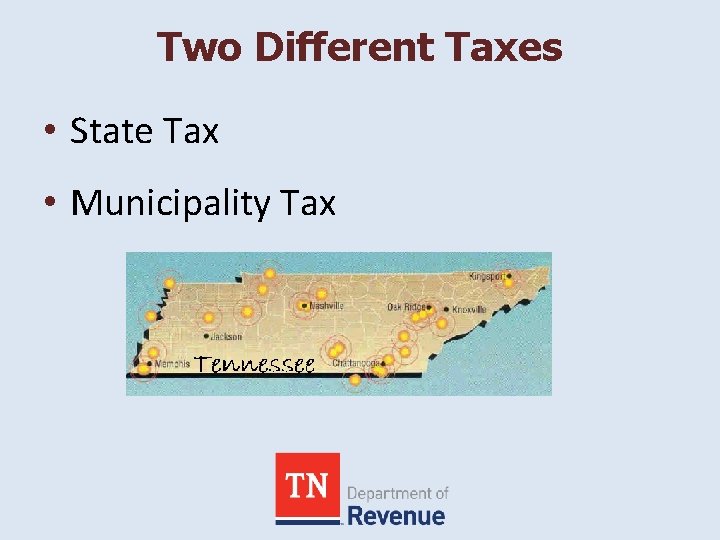 Two Different Taxes • State Tax • Municipality Tax 