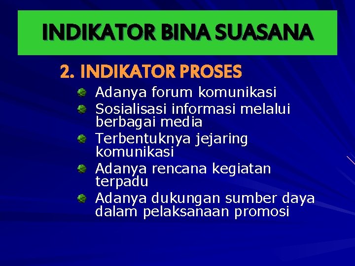 INDIKATOR BINA SUASANA 2. INDIKATOR PROSES Adanya forum komunikasi Sosialisasi informasi melalui berbagai media