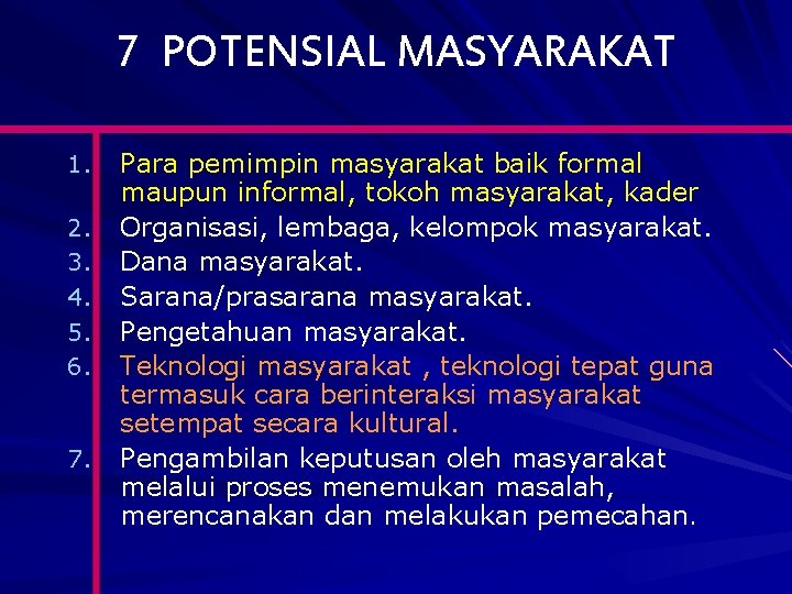 7 POTENSIAL MASYARAKAT 1. 2. 3. 4. 5. 6. 7. Para pemimpin masyarakat baik