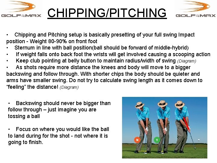 CHIPPING/PITCHING • Chipping and Pitching setup is basically presetting of your full swing Impact