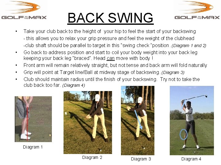 BACK SWING • • • Take your club back to the height of your