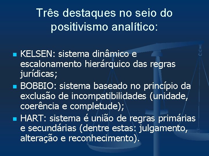 Três destaques no seio do positivismo analítico: n n n KELSEN: sistema dinâmico e