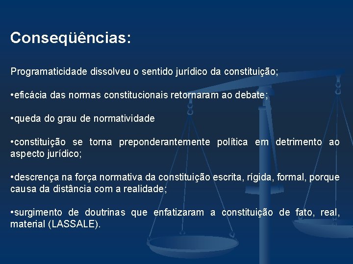 Conseqüências: Programaticidade dissolveu o sentido jurídico da constituição; • eficácia das normas constitucionais retornaram