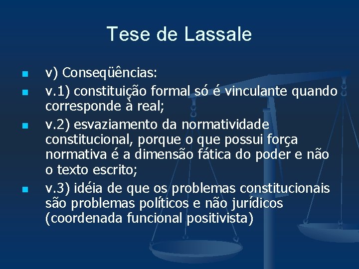 Tese de Lassale n n v) Conseqüências: v. 1) constituição formal só é vinculante