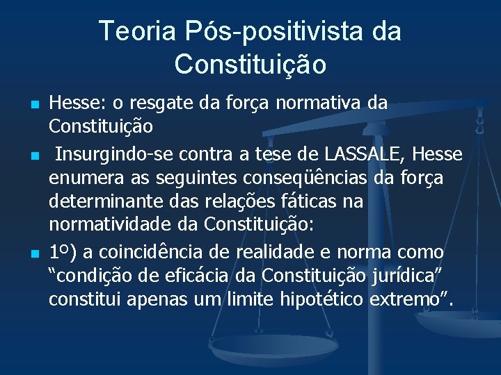 Teoria Pós-positivista da Constituição n n n Hesse: o resgate da força normativa da