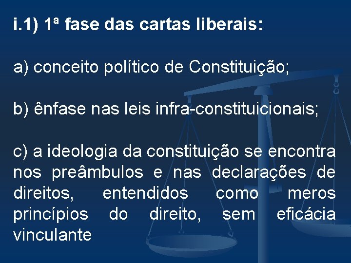 i. 1) 1ª fase das cartas liberais: a) conceito político de Constituição; b) ênfase