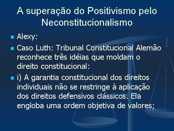 A superação do Positivismo pelo Neconstitucionalismo n n n Alexy: Caso Luth: Tribunal Constitucional