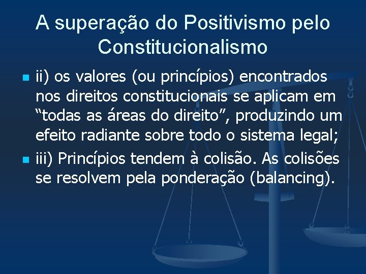 A superação do Positivismo pelo Constitucionalismo n n ii) os valores (ou princípios) encontrados
