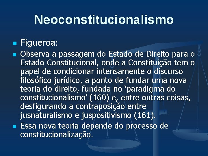 Neoconstitucionalismo n n n Figueroa: Observa a passagem do Estado de Direito para o