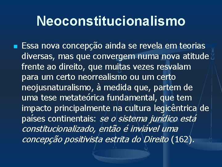 Neoconstitucionalismo n Essa nova concepção ainda se revela em teorias diversas, mas que convergem