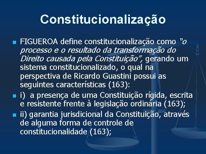 Constitucionalização n n n FIGUEROA define constitucionalização como “o processo e o resultado da