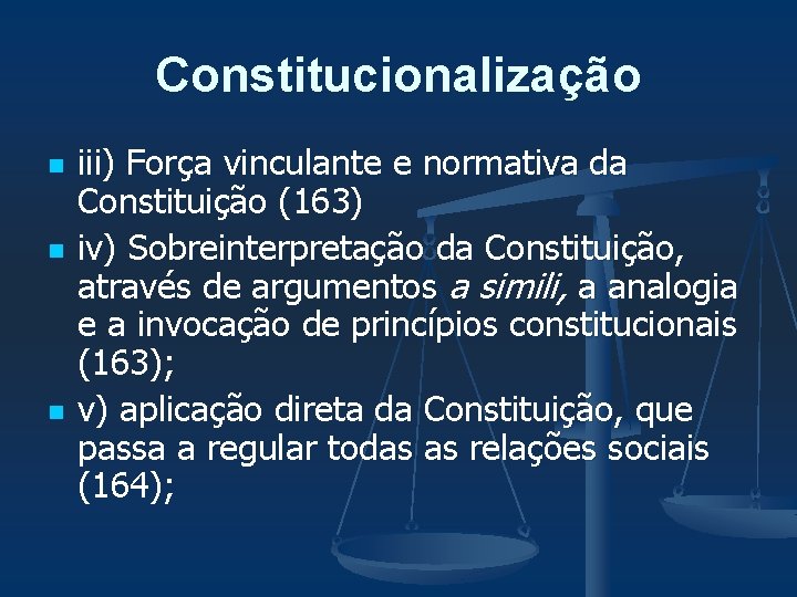 Constitucionalização n n n iii) Força vinculante e normativa da Constituição (163) iv) Sobreinterpretação