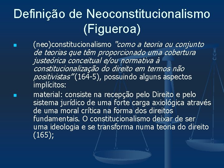 Definição de Neoconstitucionalismo (Figueroa) n n (neo)constitucionalismo “como a teoria ou conjunto de teorias