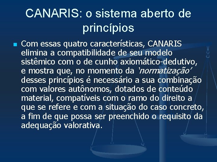 CANARIS: o sistema aberto de princípios n Com essas quatro características, CANARIS elimina a